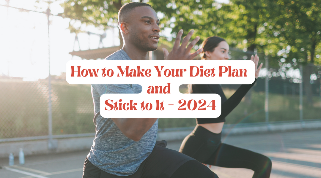 How to Make Your Diet Plan and Stick to It - 2024