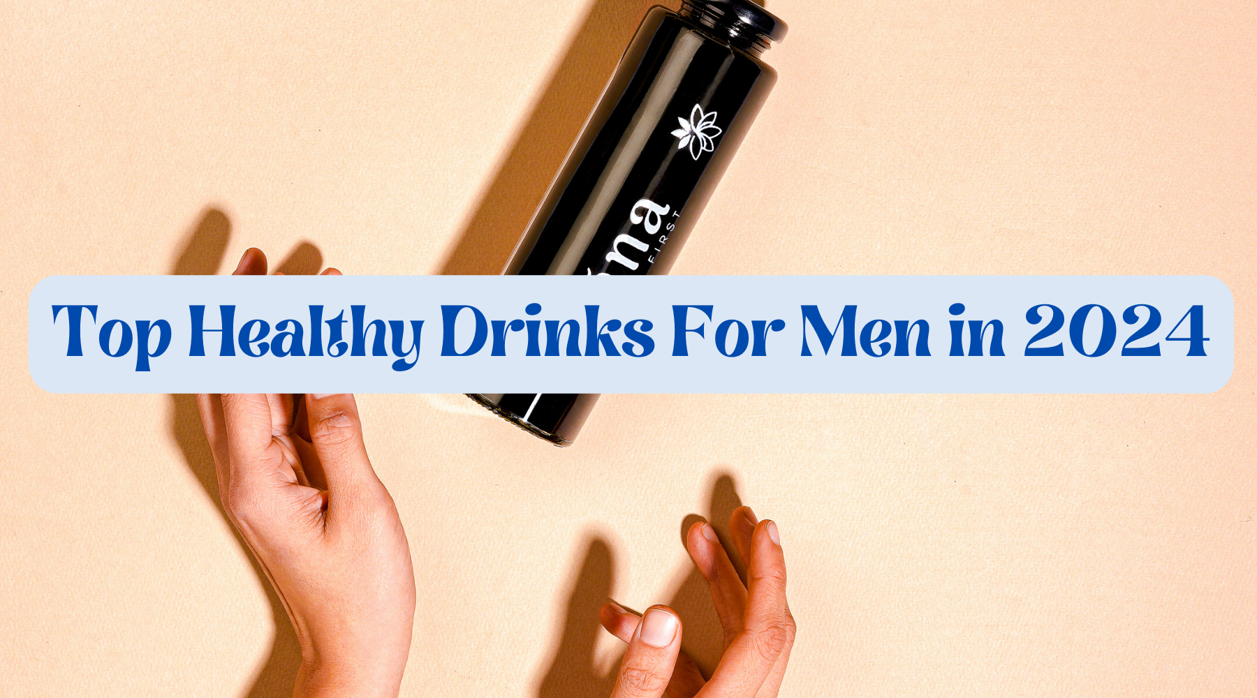 Top Healthy Drinks For Men In 2024 Sana Health First   Top Healthy Drinks For Men In 2024 